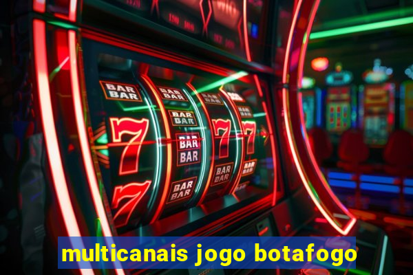 multicanais jogo botafogo